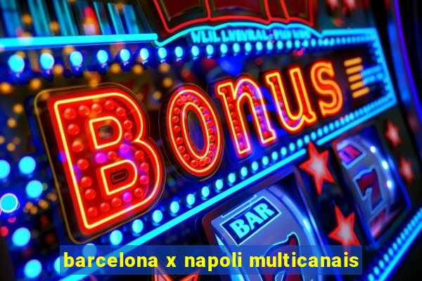 barcelona x napoli multicanais